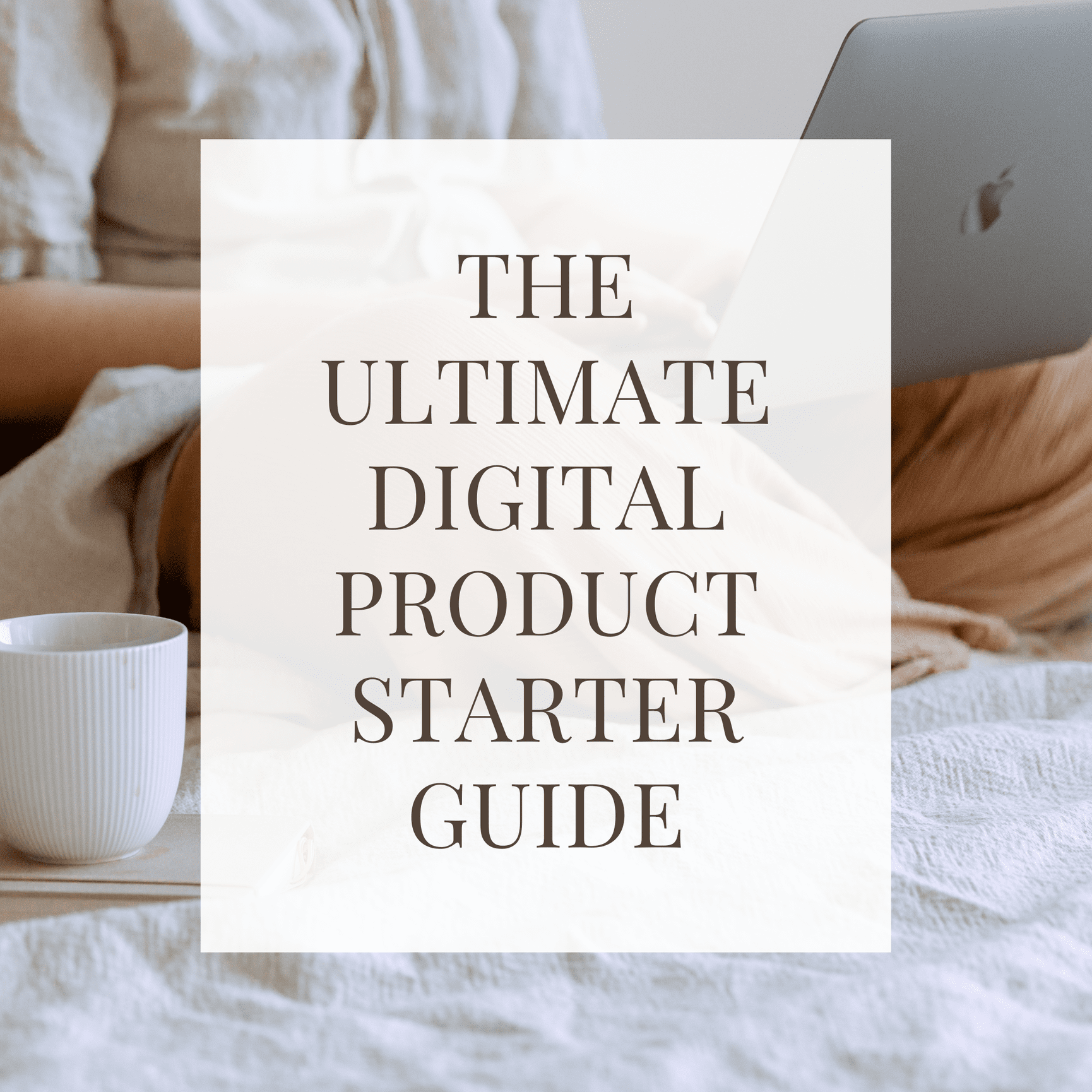 The Ultimate Digital Product Starter Guide